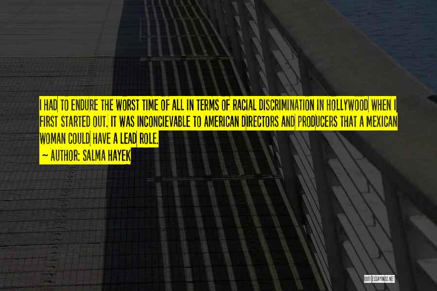 Salma Hayek Quotes: I Had To Endure The Worst Time Of All In Terms Of Racial Discrimination In Hollywood When I First Started