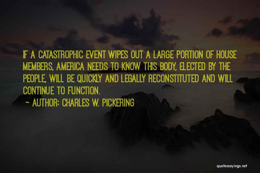 Charles W. Pickering Quotes: If A Catastrophic Event Wipes Out A Large Portion Of House Members, America Needs To Know This Body, Elected By