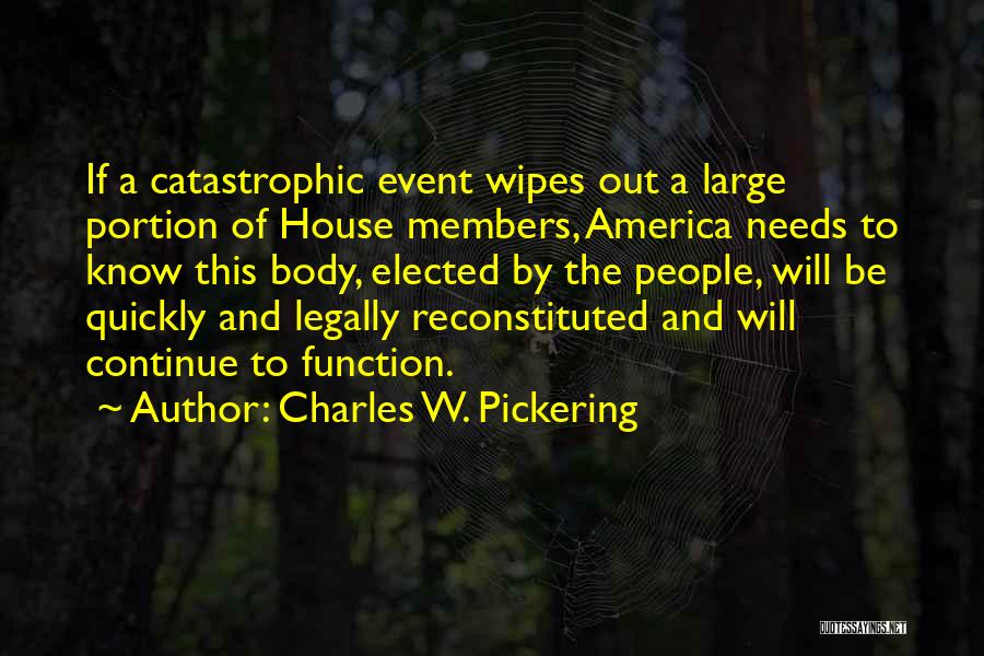 Charles W. Pickering Quotes: If A Catastrophic Event Wipes Out A Large Portion Of House Members, America Needs To Know This Body, Elected By