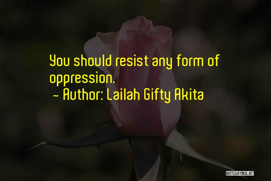 Lailah Gifty Akita Quotes: You Should Resist Any Form Of Oppression.