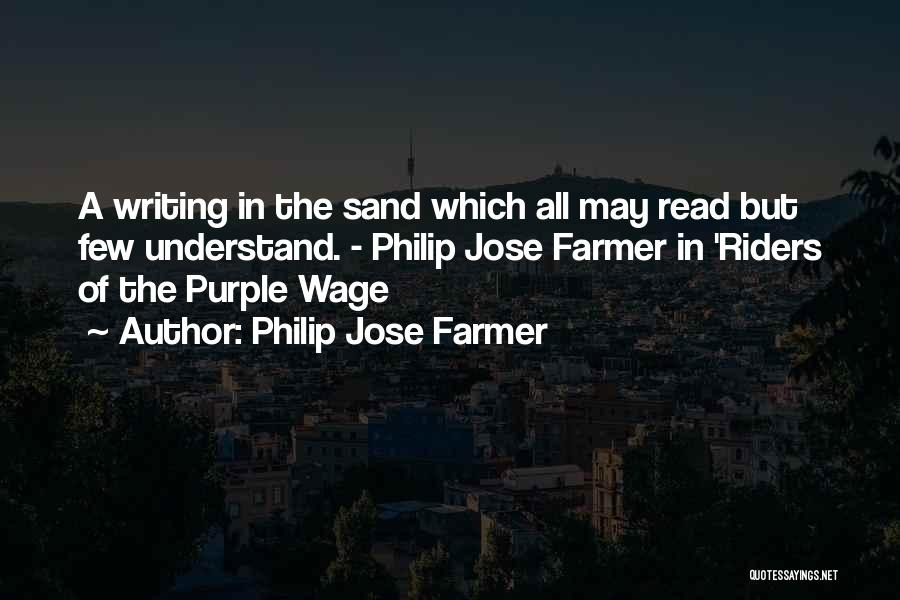 Philip Jose Farmer Quotes: A Writing In The Sand Which All May Read But Few Understand. - Philip Jose Farmer In 'riders Of The