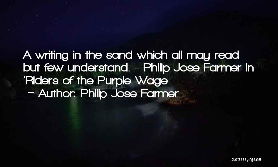 Philip Jose Farmer Quotes: A Writing In The Sand Which All May Read But Few Understand. - Philip Jose Farmer In 'riders Of The