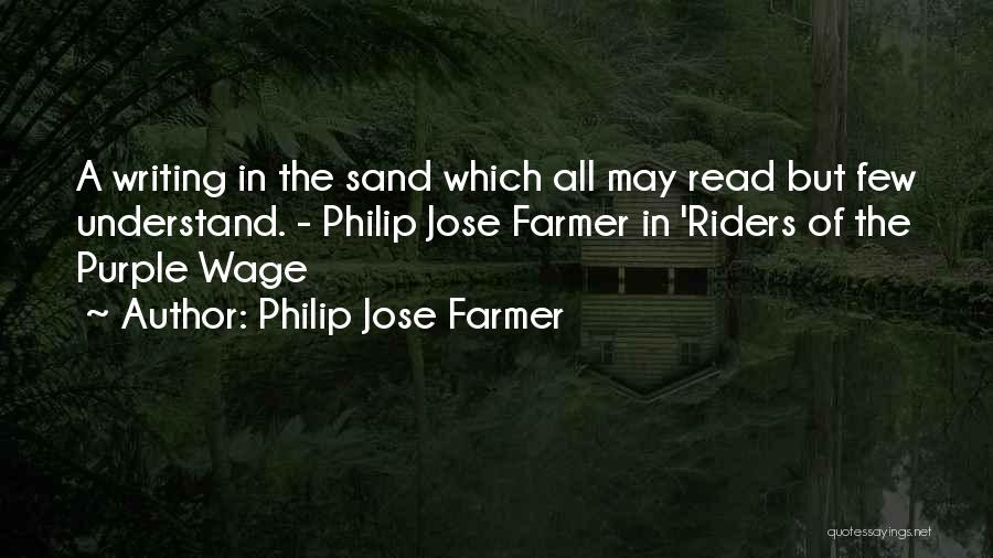 Philip Jose Farmer Quotes: A Writing In The Sand Which All May Read But Few Understand. - Philip Jose Farmer In 'riders Of The