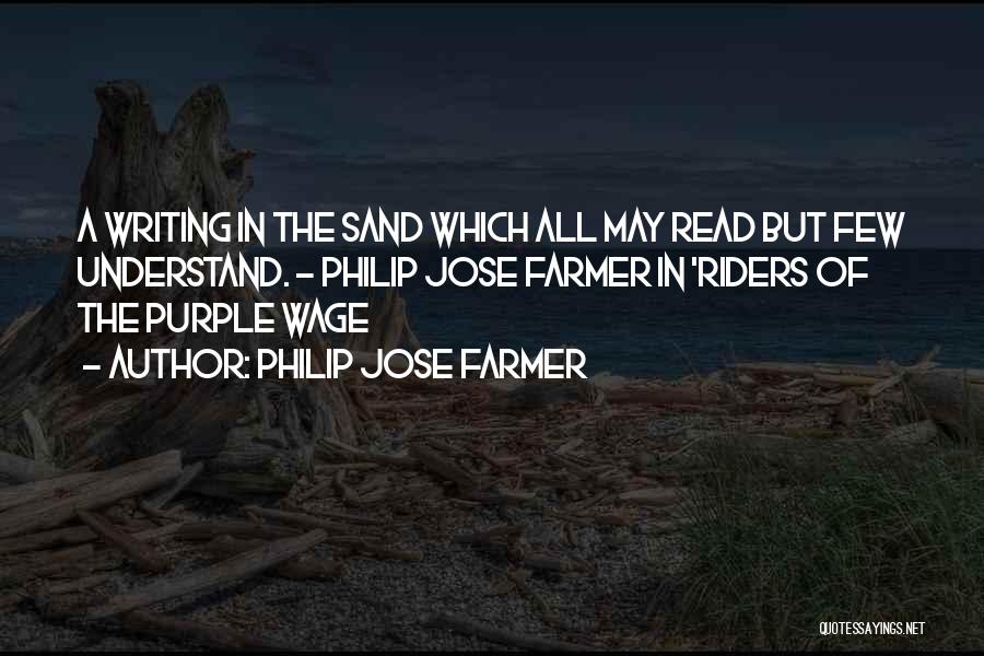 Philip Jose Farmer Quotes: A Writing In The Sand Which All May Read But Few Understand. - Philip Jose Farmer In 'riders Of The