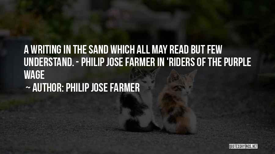 Philip Jose Farmer Quotes: A Writing In The Sand Which All May Read But Few Understand. - Philip Jose Farmer In 'riders Of The