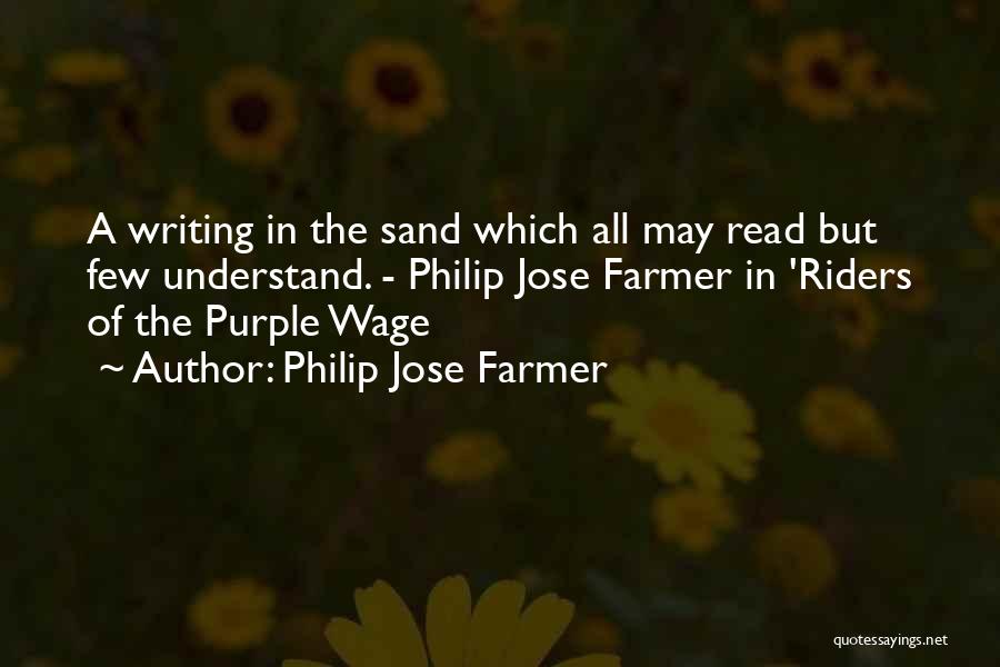 Philip Jose Farmer Quotes: A Writing In The Sand Which All May Read But Few Understand. - Philip Jose Farmer In 'riders Of The