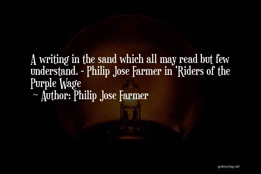 Philip Jose Farmer Quotes: A Writing In The Sand Which All May Read But Few Understand. - Philip Jose Farmer In 'riders Of The