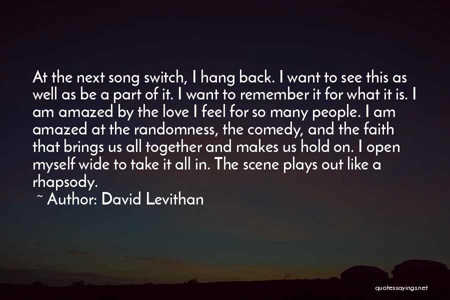 David Levithan Quotes: At The Next Song Switch, I Hang Back. I Want To See This As Well As Be A Part Of