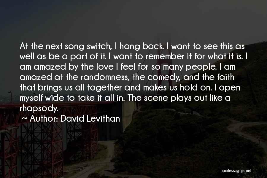 David Levithan Quotes: At The Next Song Switch, I Hang Back. I Want To See This As Well As Be A Part Of