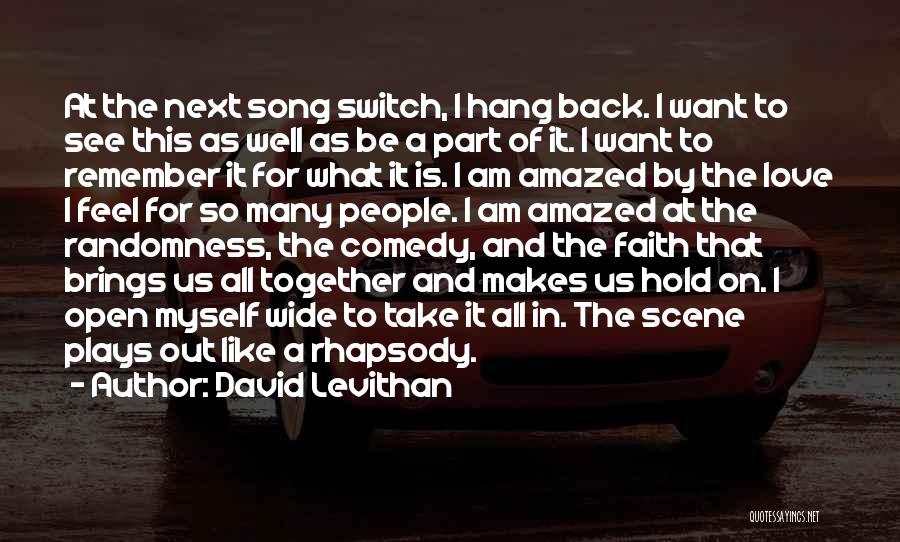 David Levithan Quotes: At The Next Song Switch, I Hang Back. I Want To See This As Well As Be A Part Of