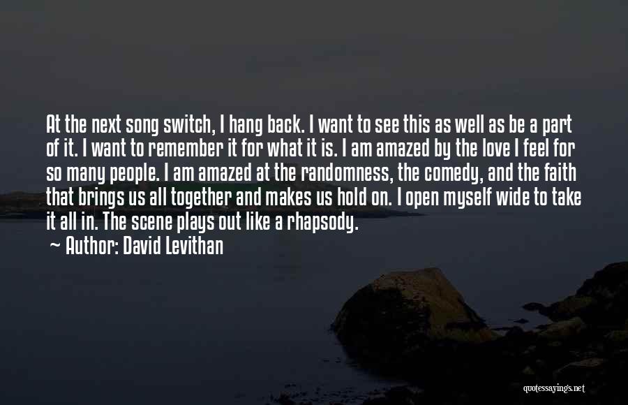 David Levithan Quotes: At The Next Song Switch, I Hang Back. I Want To See This As Well As Be A Part Of