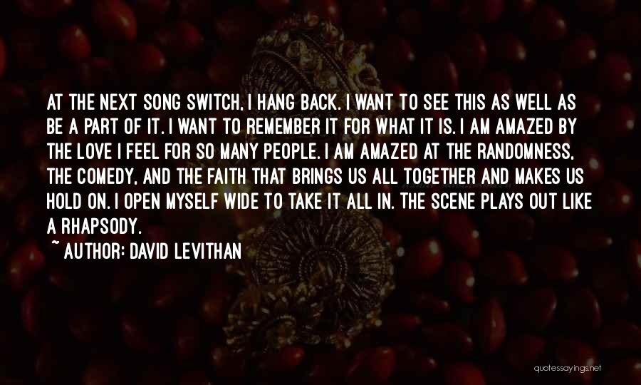 David Levithan Quotes: At The Next Song Switch, I Hang Back. I Want To See This As Well As Be A Part Of