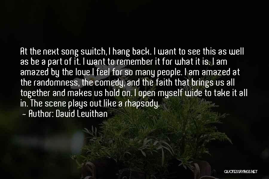 David Levithan Quotes: At The Next Song Switch, I Hang Back. I Want To See This As Well As Be A Part Of