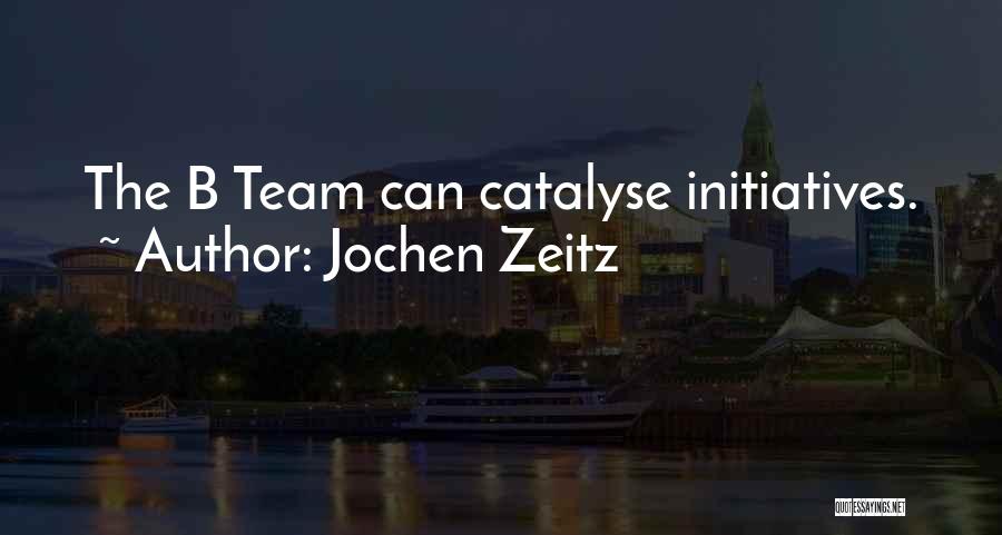Jochen Zeitz Quotes: The B Team Can Catalyse Initiatives.