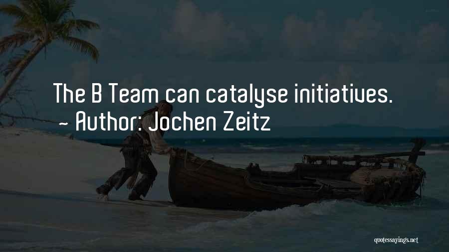 Jochen Zeitz Quotes: The B Team Can Catalyse Initiatives.