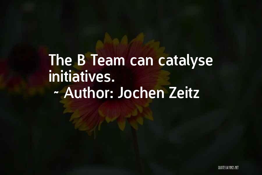 Jochen Zeitz Quotes: The B Team Can Catalyse Initiatives.