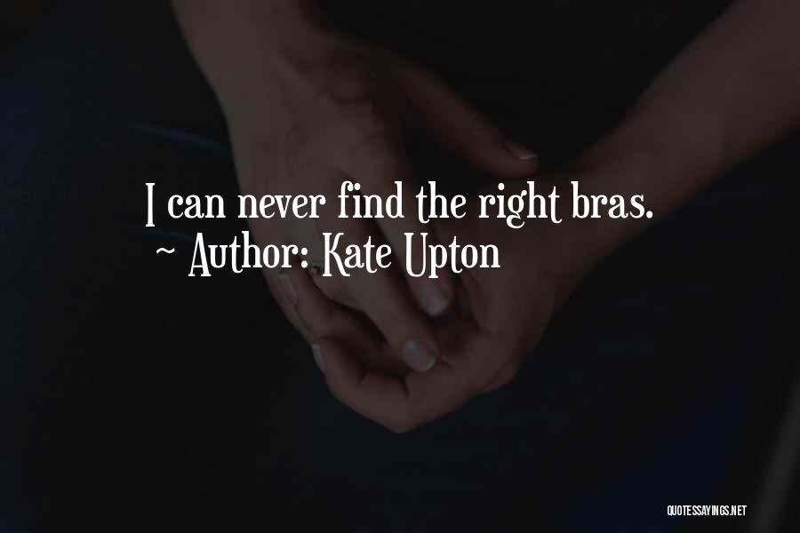 Kate Upton Quotes: I Can Never Find The Right Bras.