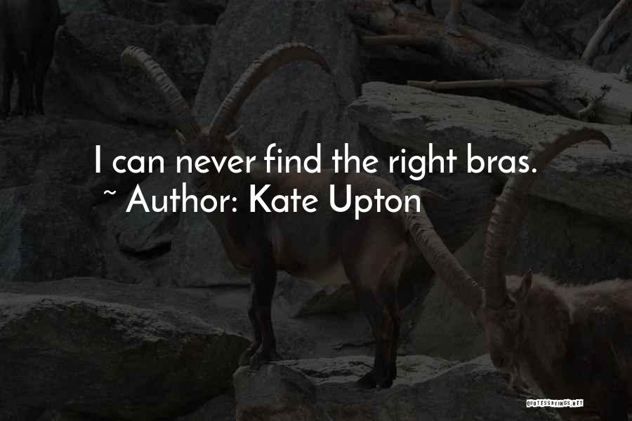 Kate Upton Quotes: I Can Never Find The Right Bras.