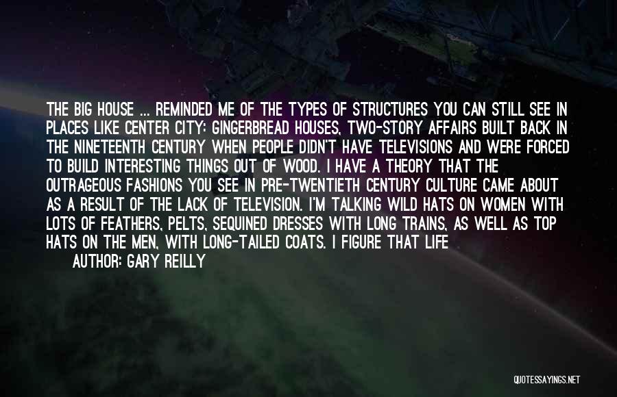 Gary Reilly Quotes: The Big House ... Reminded Me Of The Types Of Structures You Can Still See In Places Like Center City: