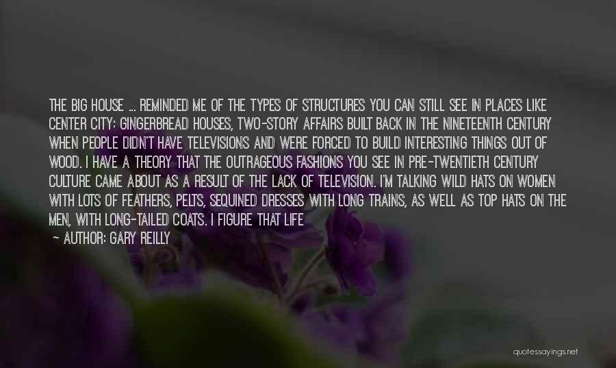 Gary Reilly Quotes: The Big House ... Reminded Me Of The Types Of Structures You Can Still See In Places Like Center City: