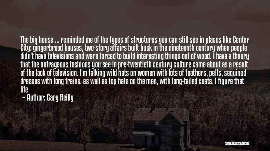 Gary Reilly Quotes: The Big House ... Reminded Me Of The Types Of Structures You Can Still See In Places Like Center City: