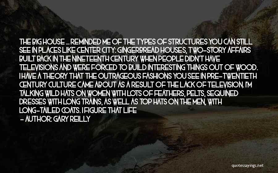 Gary Reilly Quotes: The Big House ... Reminded Me Of The Types Of Structures You Can Still See In Places Like Center City: