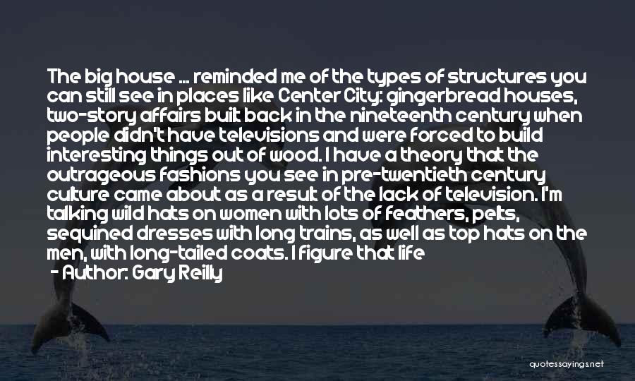 Gary Reilly Quotes: The Big House ... Reminded Me Of The Types Of Structures You Can Still See In Places Like Center City: