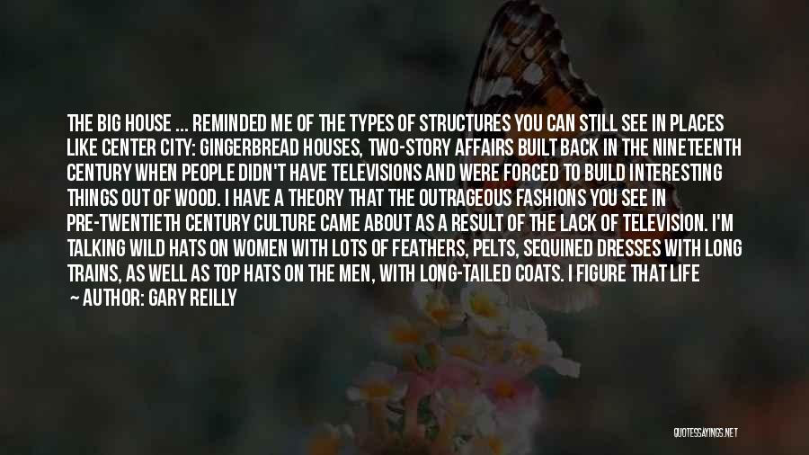 Gary Reilly Quotes: The Big House ... Reminded Me Of The Types Of Structures You Can Still See In Places Like Center City: