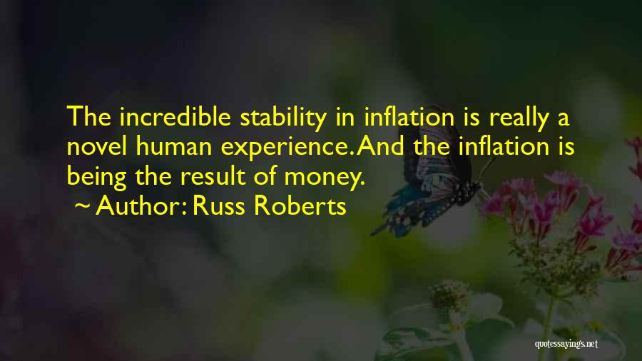 Russ Roberts Quotes: The Incredible Stability In Inflation Is Really A Novel Human Experience. And The Inflation Is Being The Result Of Money.