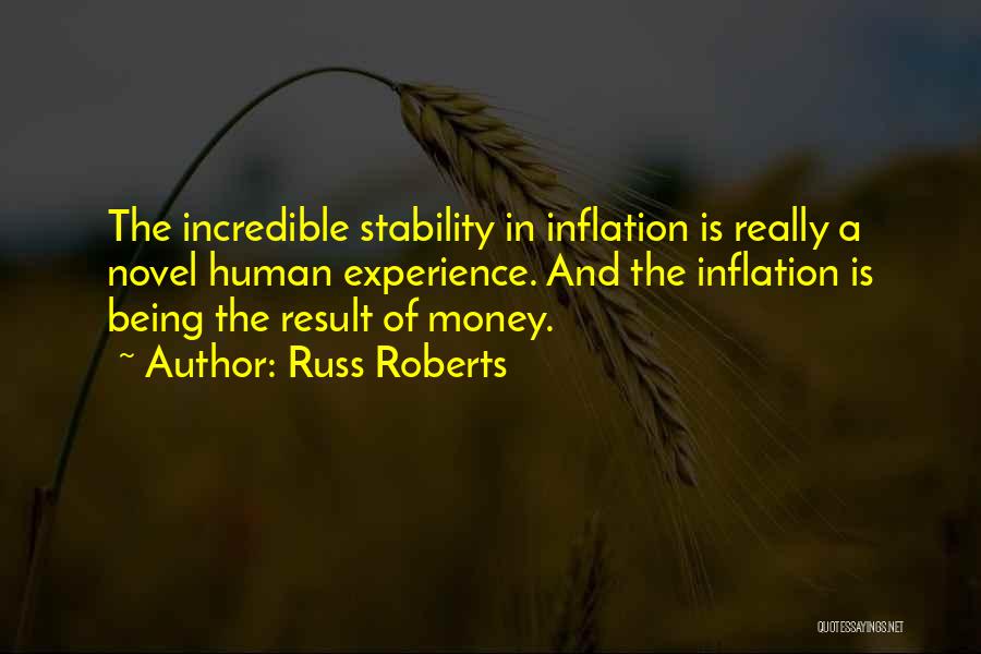 Russ Roberts Quotes: The Incredible Stability In Inflation Is Really A Novel Human Experience. And The Inflation Is Being The Result Of Money.