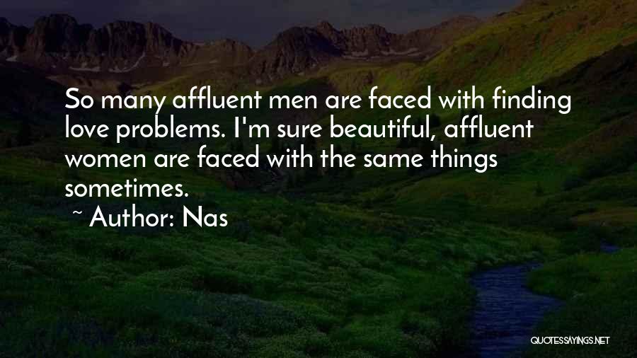 Nas Quotes: So Many Affluent Men Are Faced With Finding Love Problems. I'm Sure Beautiful, Affluent Women Are Faced With The Same