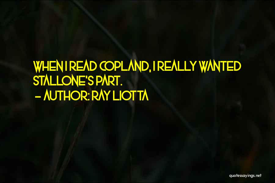 Ray Liotta Quotes: When I Read Copland, I Really Wanted Stallone's Part.