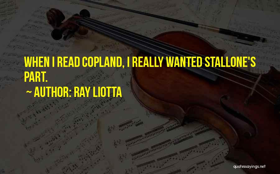 Ray Liotta Quotes: When I Read Copland, I Really Wanted Stallone's Part.