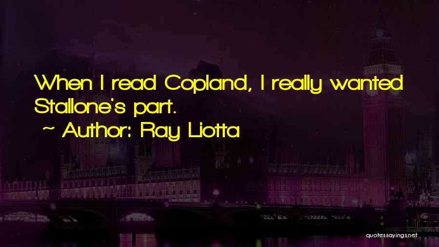 Ray Liotta Quotes: When I Read Copland, I Really Wanted Stallone's Part.