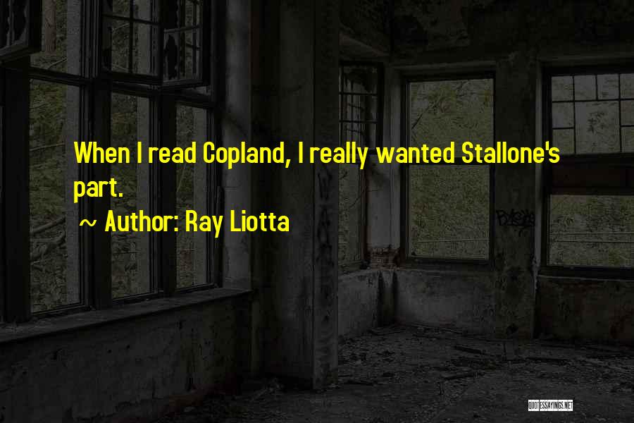 Ray Liotta Quotes: When I Read Copland, I Really Wanted Stallone's Part.