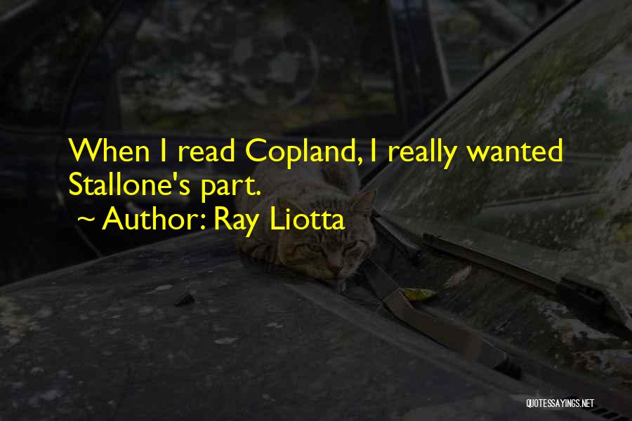 Ray Liotta Quotes: When I Read Copland, I Really Wanted Stallone's Part.