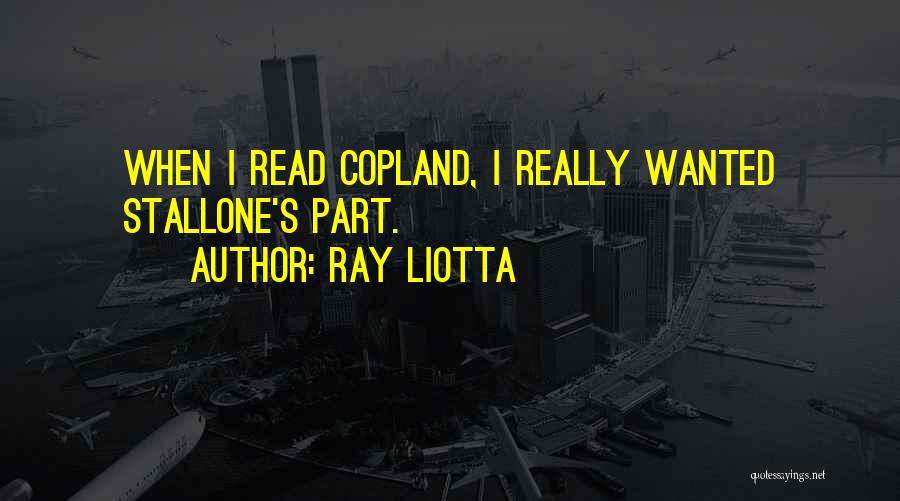 Ray Liotta Quotes: When I Read Copland, I Really Wanted Stallone's Part.