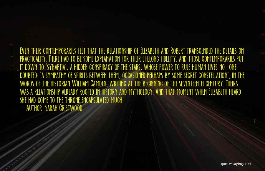 Sarah Gristwood Quotes: Even Their Contemporaries Felt That The Relationship Of Elizabeth And Robert Transcended The Details On Practicality. There Had To Be