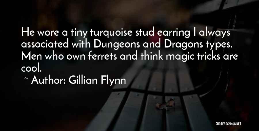 Gillian Flynn Quotes: He Wore A Tiny Turquoise Stud Earring I Always Associated With Dungeons And Dragons Types. Men Who Own Ferrets And