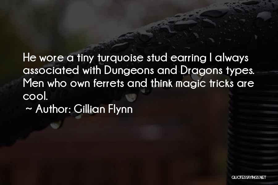 Gillian Flynn Quotes: He Wore A Tiny Turquoise Stud Earring I Always Associated With Dungeons And Dragons Types. Men Who Own Ferrets And