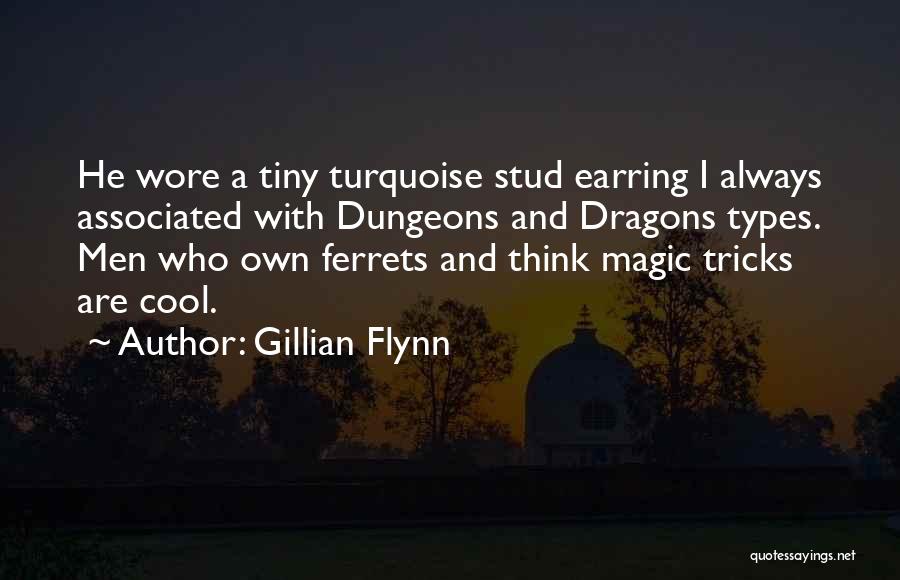 Gillian Flynn Quotes: He Wore A Tiny Turquoise Stud Earring I Always Associated With Dungeons And Dragons Types. Men Who Own Ferrets And