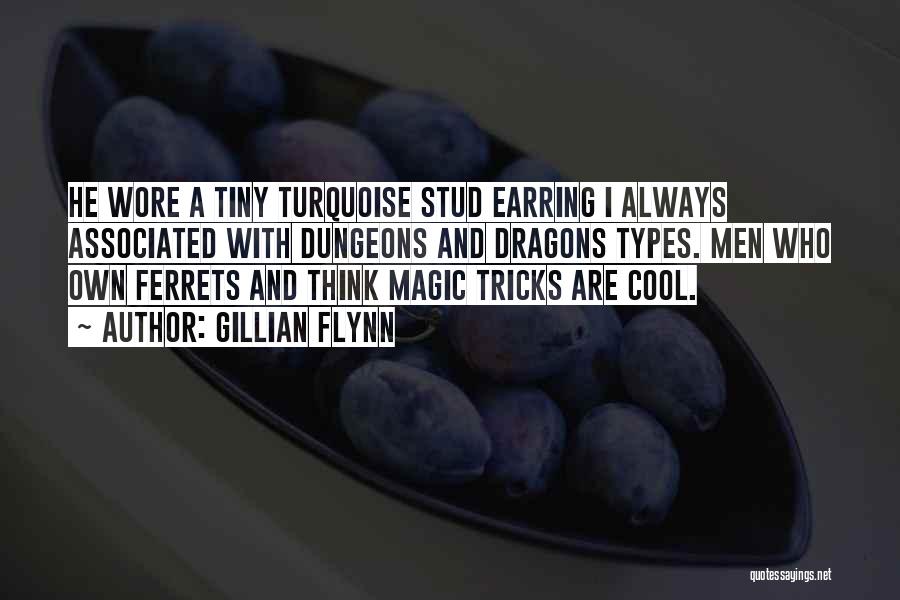 Gillian Flynn Quotes: He Wore A Tiny Turquoise Stud Earring I Always Associated With Dungeons And Dragons Types. Men Who Own Ferrets And