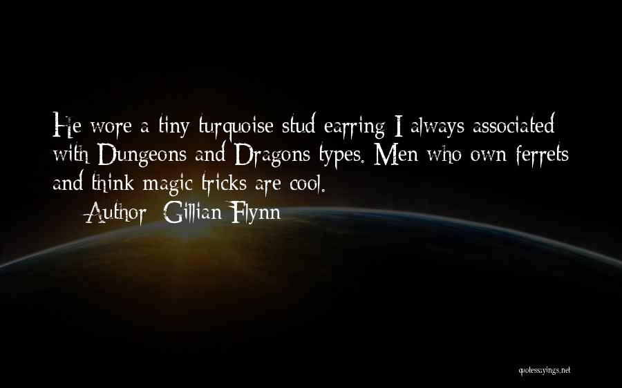 Gillian Flynn Quotes: He Wore A Tiny Turquoise Stud Earring I Always Associated With Dungeons And Dragons Types. Men Who Own Ferrets And