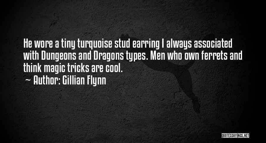 Gillian Flynn Quotes: He Wore A Tiny Turquoise Stud Earring I Always Associated With Dungeons And Dragons Types. Men Who Own Ferrets And