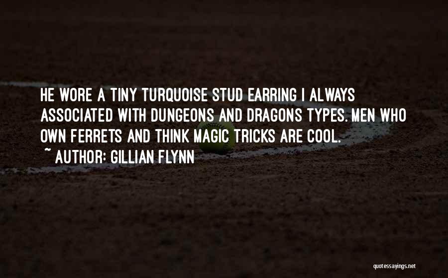 Gillian Flynn Quotes: He Wore A Tiny Turquoise Stud Earring I Always Associated With Dungeons And Dragons Types. Men Who Own Ferrets And