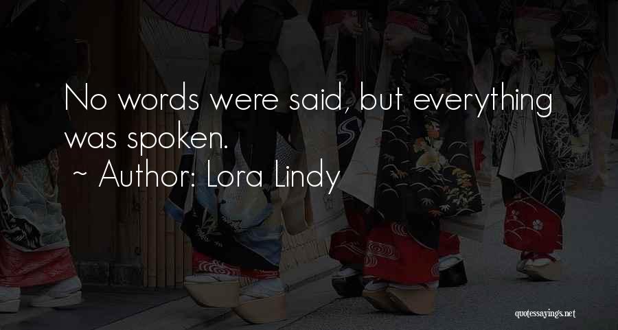 Lora Lindy Quotes: No Words Were Said, But Everything Was Spoken.