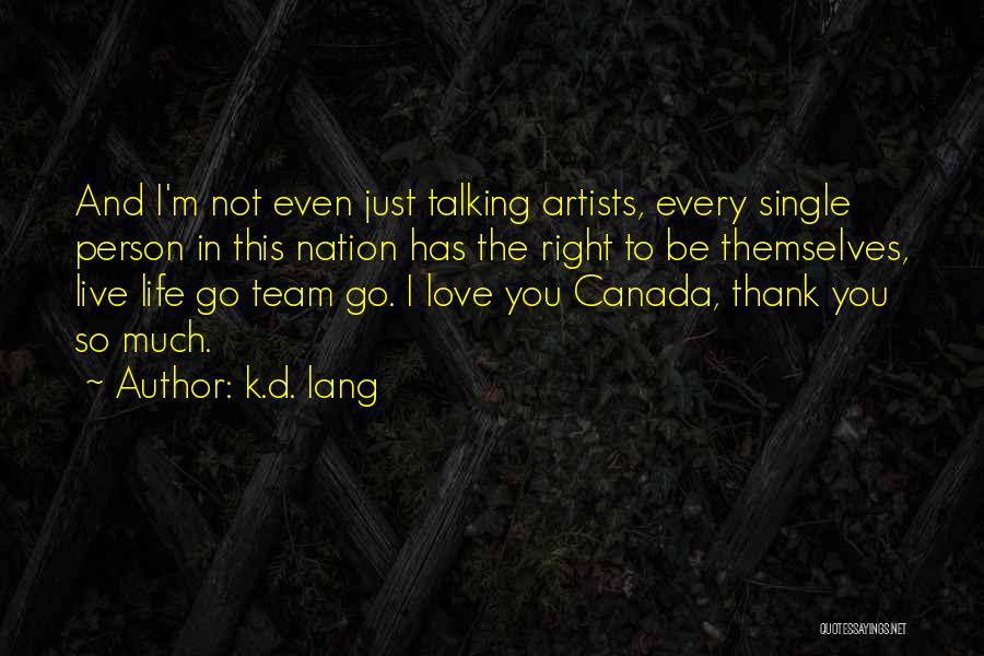 K.d. Lang Quotes: And I'm Not Even Just Talking Artists, Every Single Person In This Nation Has The Right To Be Themselves, Live