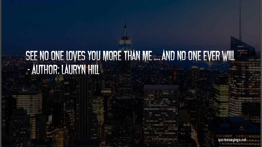 Lauryn Hill Quotes: See No One Loves You More Than Me ... And No One Ever Will