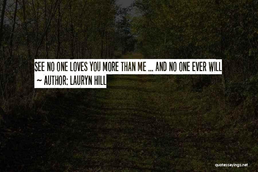 Lauryn Hill Quotes: See No One Loves You More Than Me ... And No One Ever Will