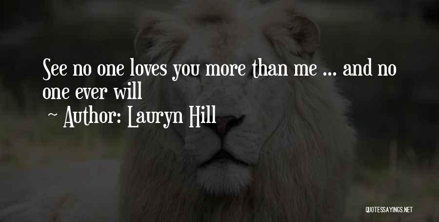 Lauryn Hill Quotes: See No One Loves You More Than Me ... And No One Ever Will